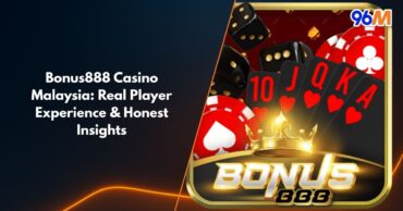 Bonus888 online casino Malaysia review banner featuring poker cards, dice, and chips under 96M branding