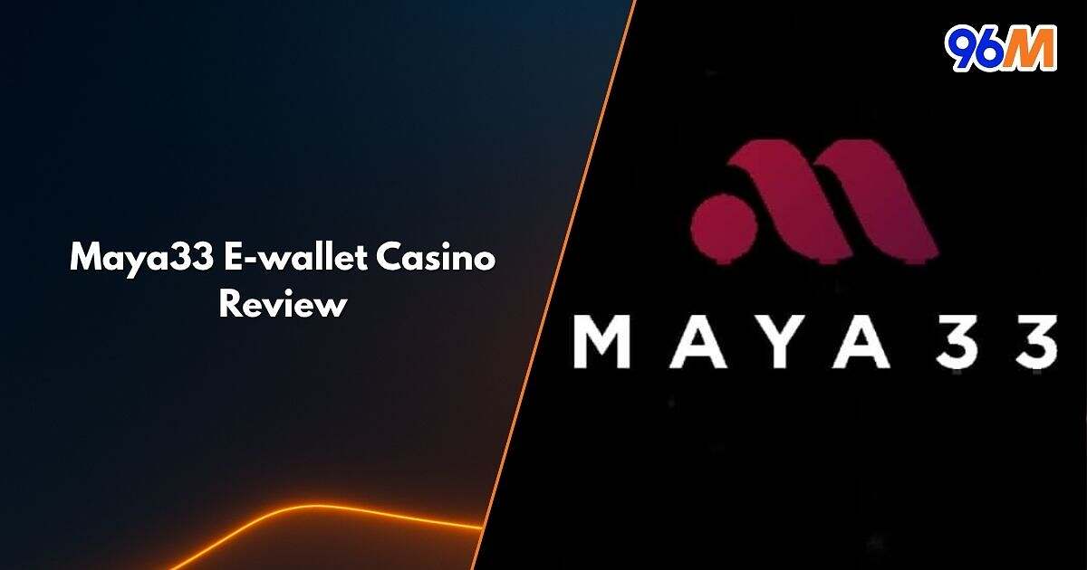 Maya33 Casino logo set against black gradient — highlighting e-wallet gaming review by 96M